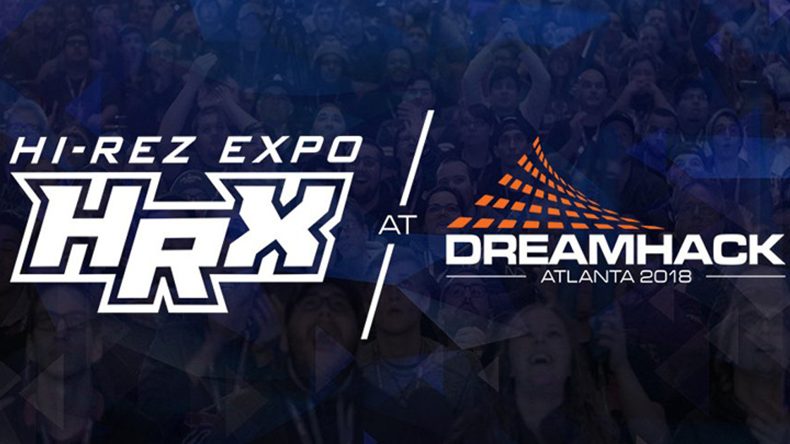 Les compétitions Esport - Hi-Rez Expo DreamHack Atlanta 2018