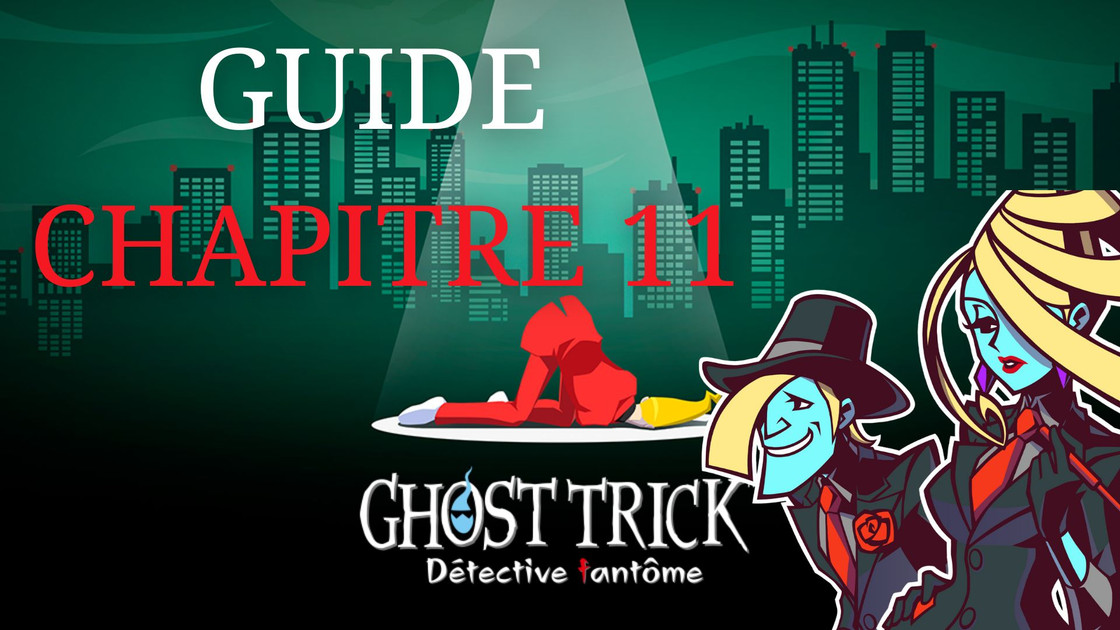 Guide Ghost Trick Détective Fantôme : comment résoudre les énigmes du chapitre 11 ?