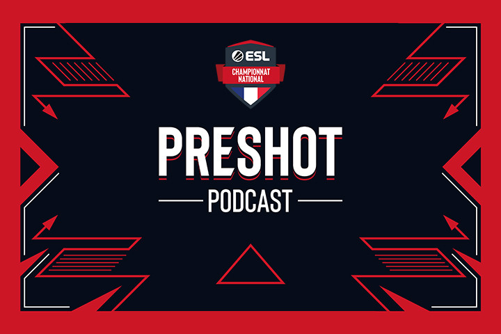 PRESHOT, le podcast esport