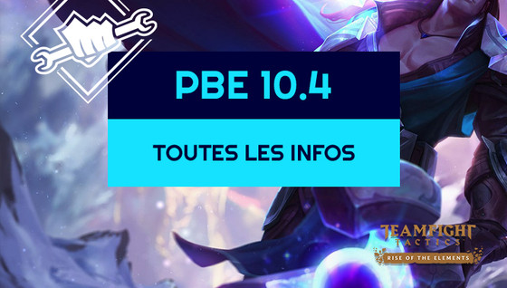 Les infos sur le patch 10.4 sur le PBE