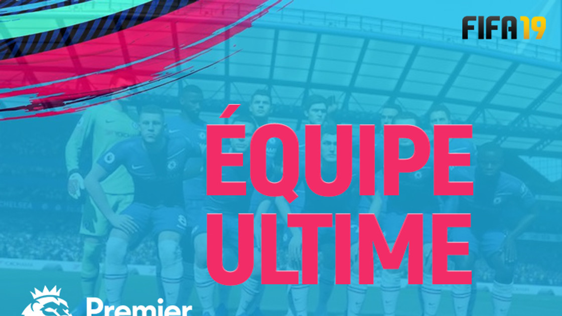 FIFA 19 : FUT, équipe ultime de la Premier League