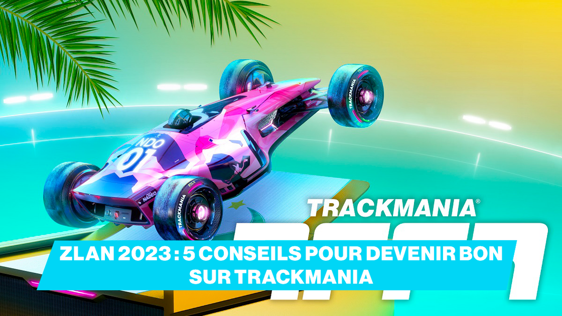 ZLAN 2023 : 5 conseils pour devenir bon sur Trackmania