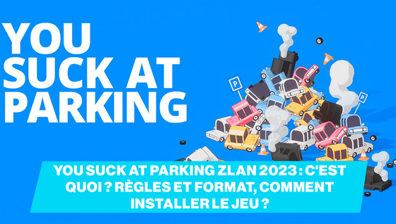You Suck at Parking Zlan 2023 : c'est quoi ? règles et format, comment installer le jeu ?