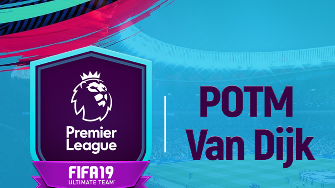 FIFA 19 : Solution DCE Van Dijk Joueur du mois – POTM FUT