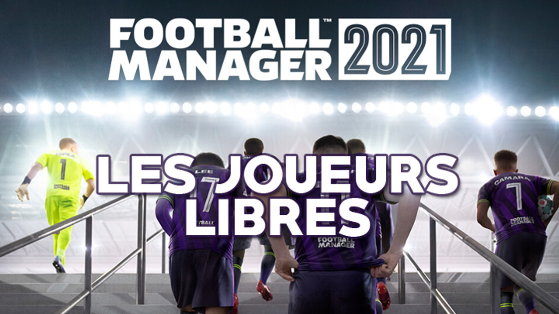 Football Manager 2021 : Les meilleurs joueurs libres