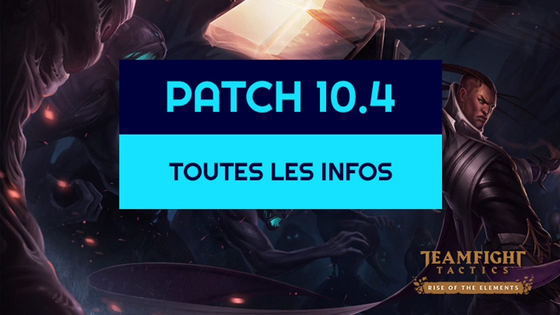 TFT : Patch 10.4, toutes les infos sur les buffs, nerfs et ajustements