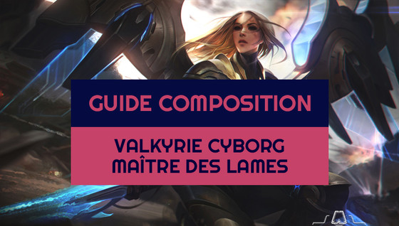 Comment jouer la composition Maître des lames / Valkyrie / Chrononaute le set 3 de TFT