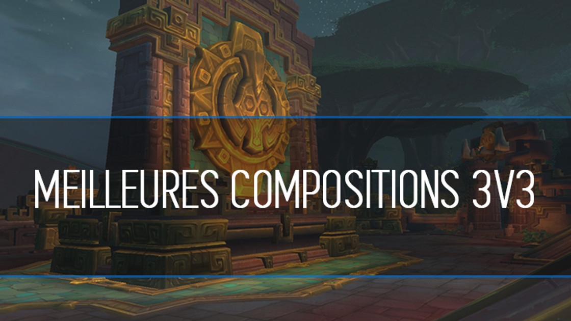 WoW : Meilleures compositions 3v3 à Battle for Azeroth, 8.1.5