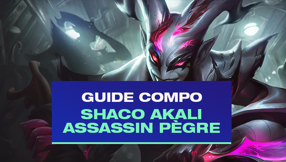 Le guide de la compo Shaco et Akali