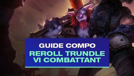 Le guide de la compo Reroll Trundle