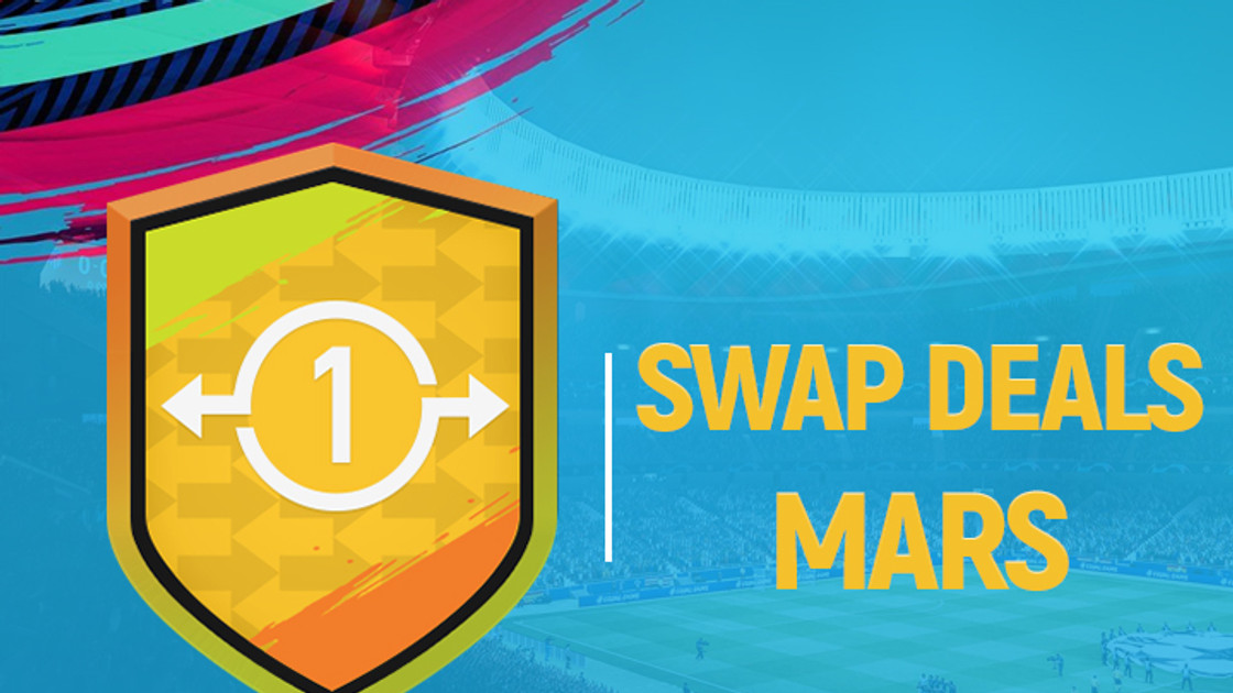 FIFA 19 : Echanges FUT, swap deals de mars