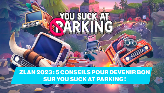 5 conseils pour devenir bon sur You Suck at Parking avant la ZLAN 2023 !