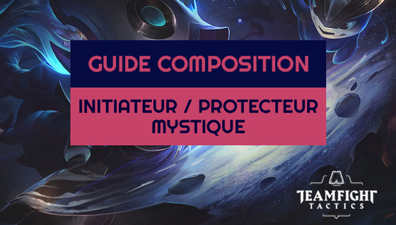Comment jouer la composition Initiateur ou Protecteur / Mystique sur le set 3.5 de TFT