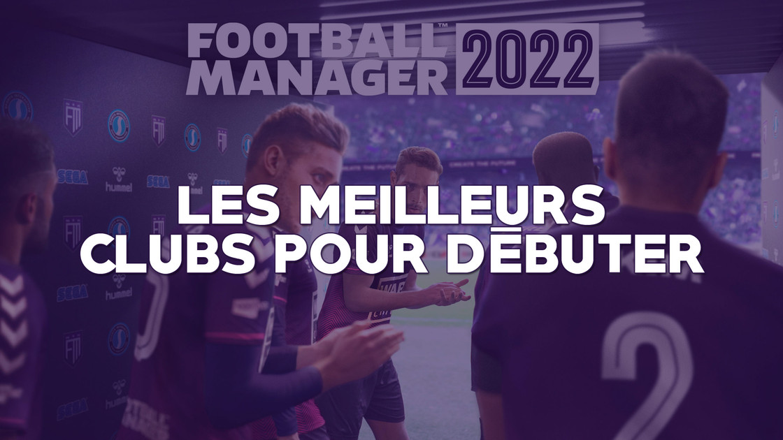 Football Manager 2022 meilleur club pour débuter, quelle équipe choisir ?