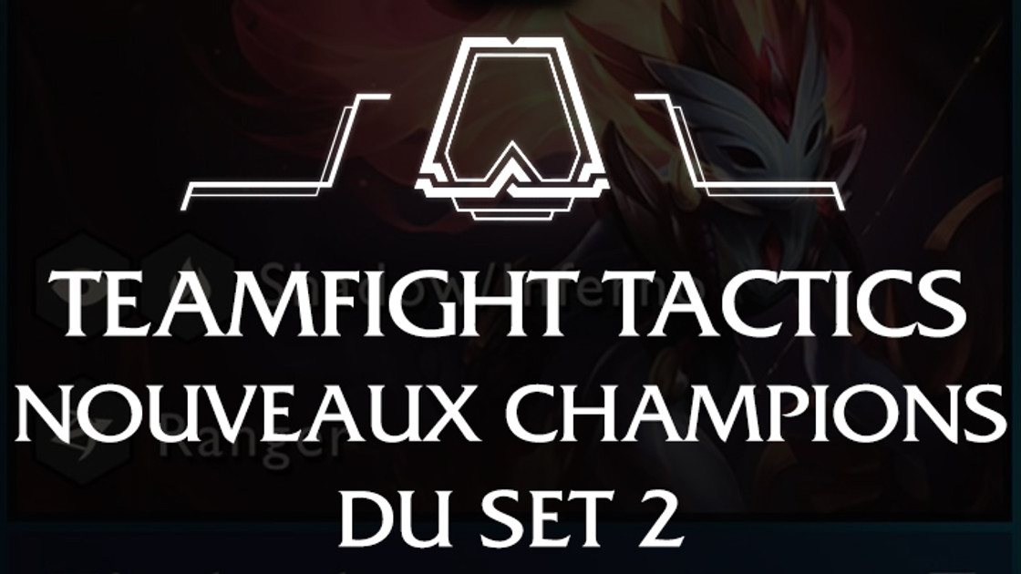 TFT : Nouveaux champions du Set 2, toutes les infos