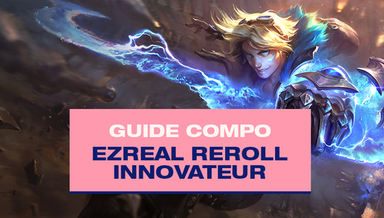 Le guide de la compo Ezreal Reroll