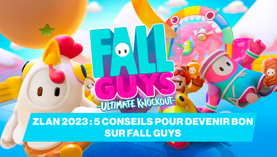 5 conseils pour devenir bon à Fall Guys avant la ZLAN 2023 !