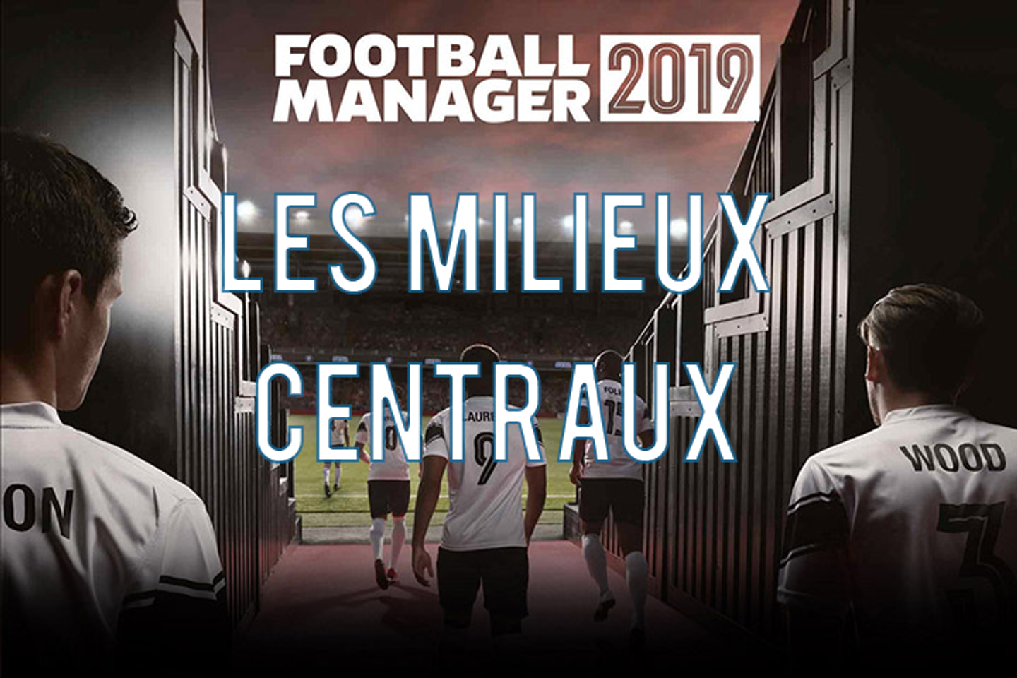 Nos guides sur FM 2019