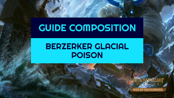 Comment jouer la composition Berzerker / Glacial / Poison