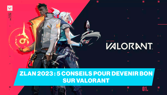 5 conseils pour devenir bon à Valorant avant la ZLAN 2023 !