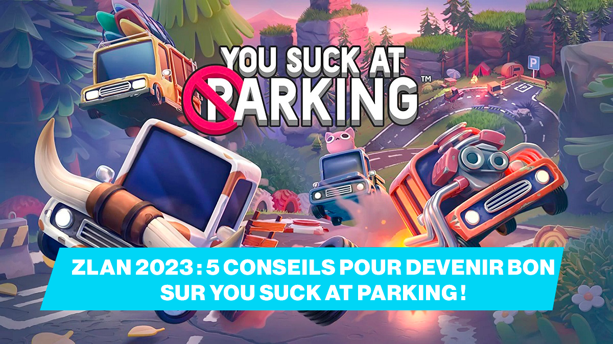 5 conseils pour devenir bon sur You Suck at Parking avant la ZLAN 2023 !