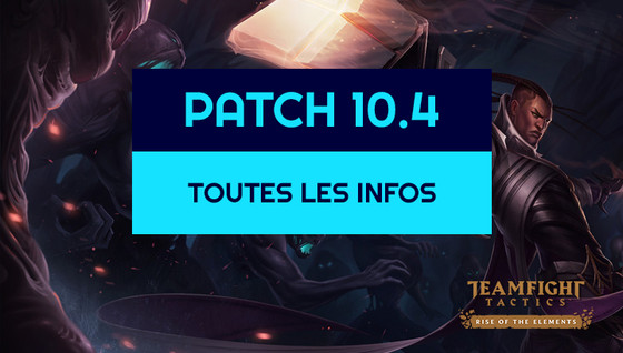 Les infos sur le patch 10.4 de TFT