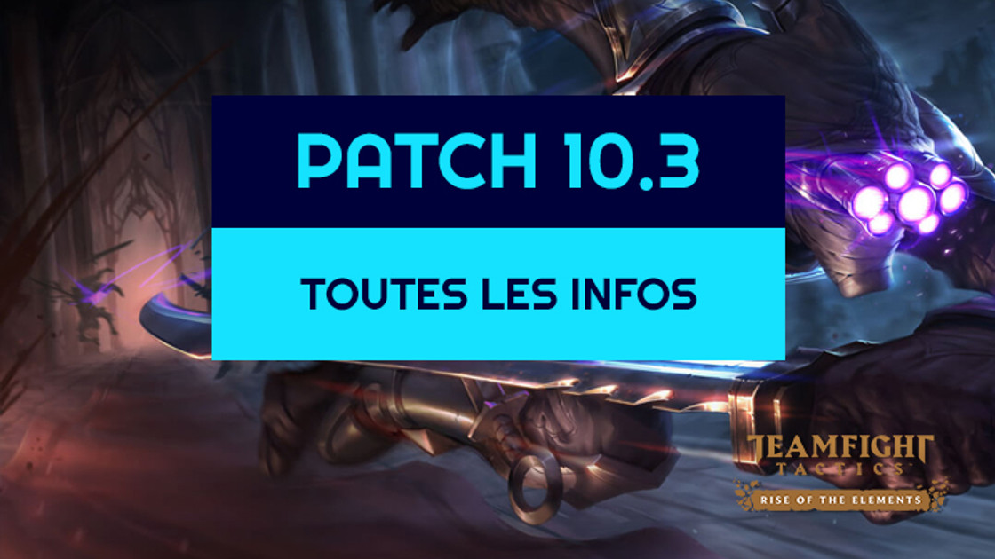 TFT : Patch 10.3, toutes les infos sur les buffs, nerfs et ajustements