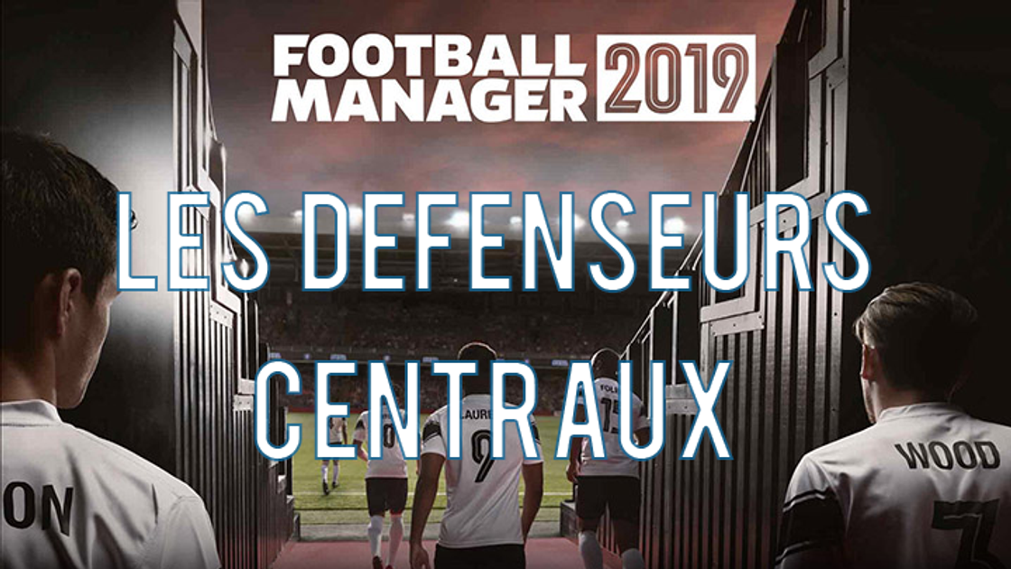Football Manager 2019 : Les meilleurs défenseurs centraux, pépites et plus gros potentiels