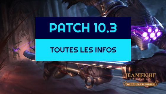 Les infos sur le patch 10.3 de TFT