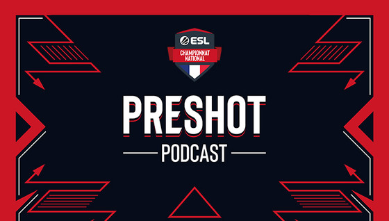 PRESHOT, le podcast esport