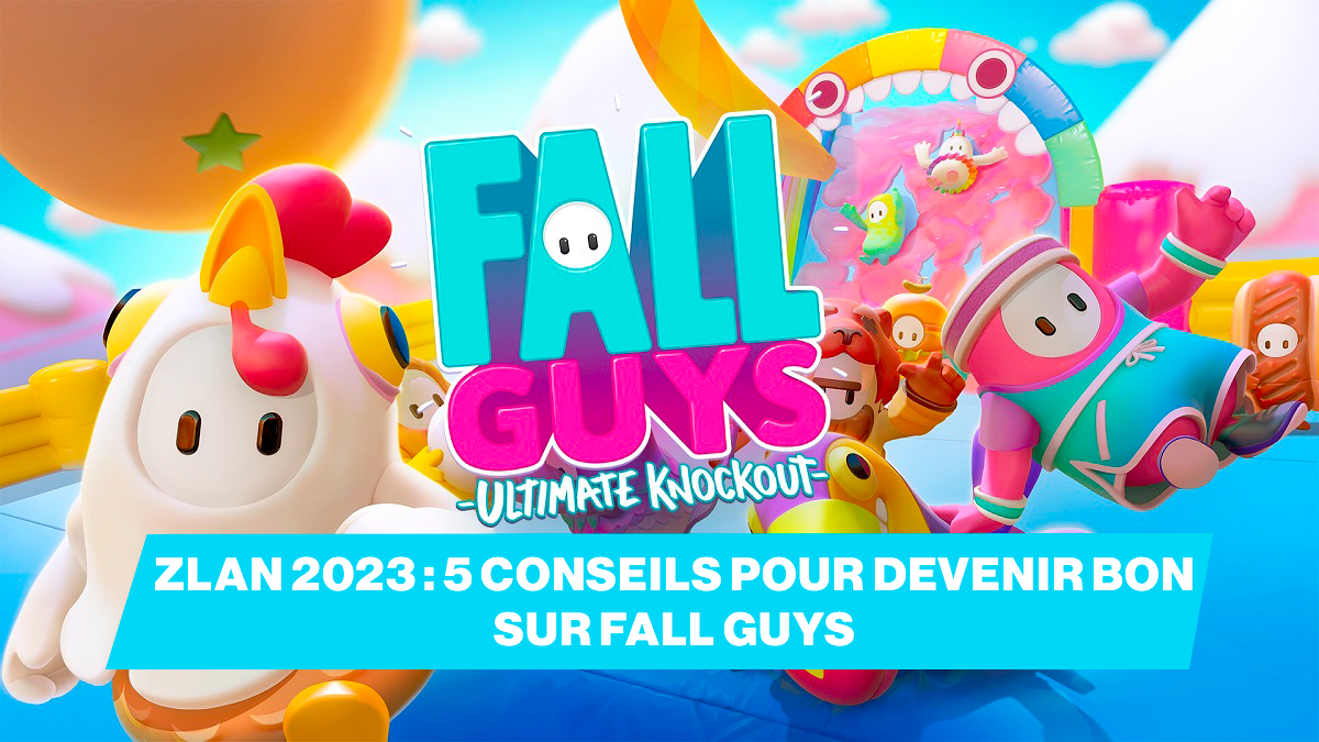 ZLAN 2023 : 5 conseils pour devenir bon sur Fall Guys !