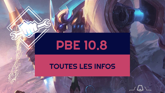 Les infos sur le patch 10.8 sur le PBE