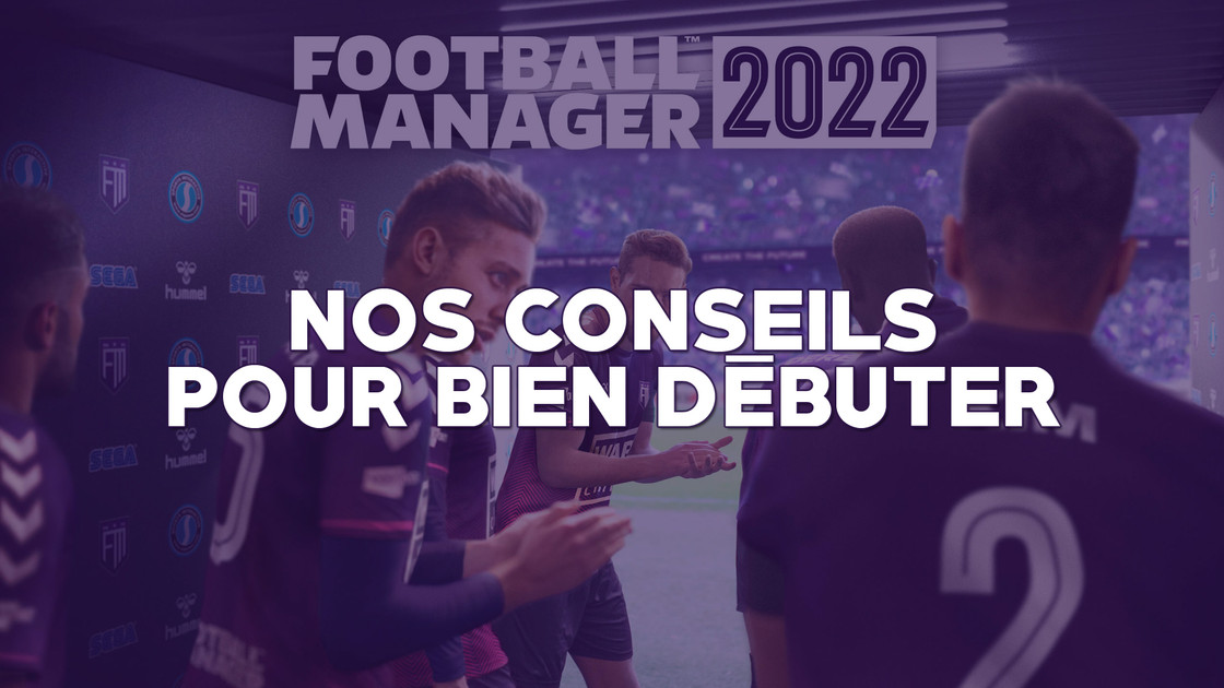 Football Manager 2022, comment bien débuter sur FM22 ?