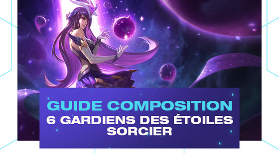 Comment jouer la composition 6 Gardiens des étoiles / Sorcier le set 3.5 de TFT