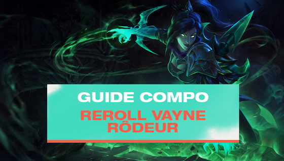 Le guide de la compo Vayne Reroll