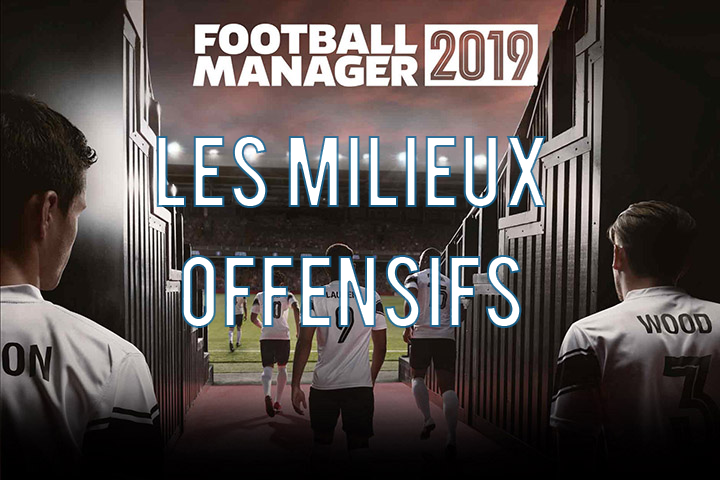 Football Manager 2019 : Les meilleurs milieux offensifs, pépites et plus gros potentiels