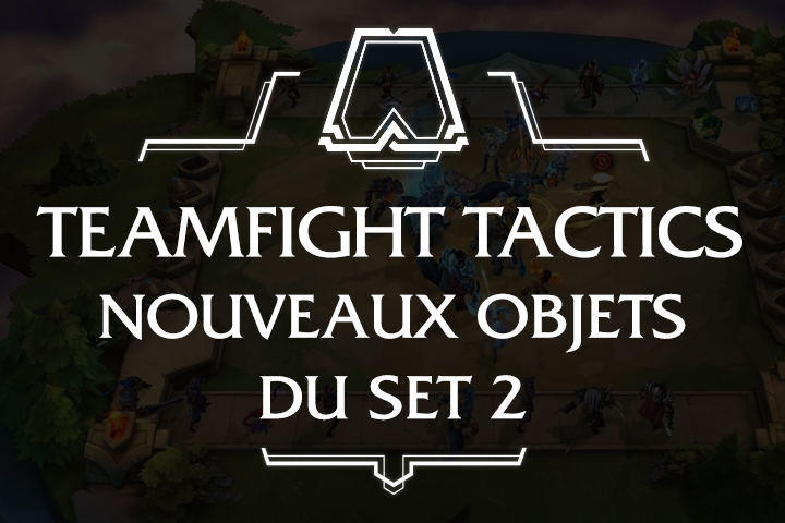 TFT : Nouveaux objets du set 2, toutes les infos