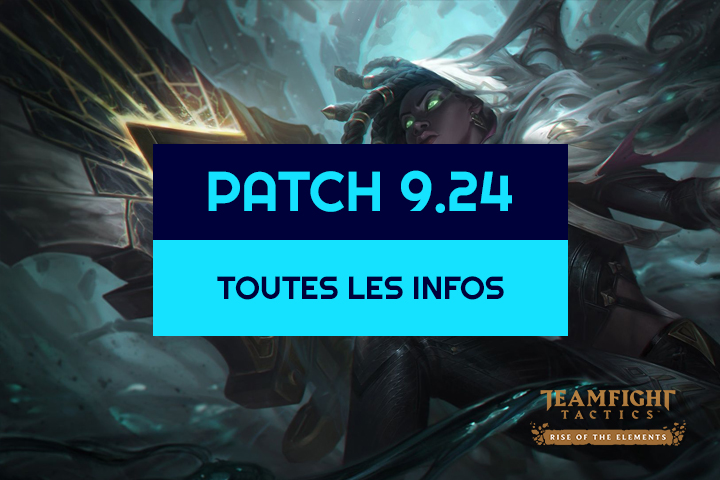 TFT : Patch 9.24, toutes les infos sur les buffs, nerfs et nouveaux champions