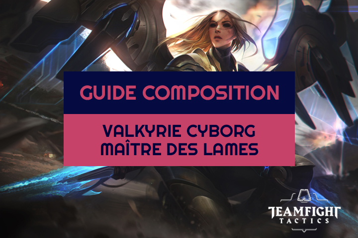 TFT : Compo Maître des lames, Valkyrie et Chrononaute sur le set 3 de Teamfight Tactics