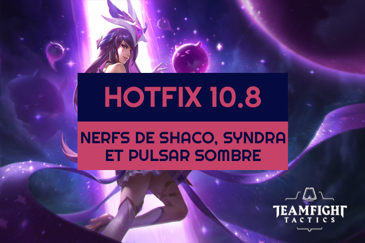 TFT : Patch 10.8b, hotfix nerf pour Syndra, Shaco et Pulsar Sombre