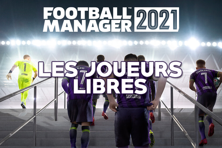 Football Manager 2021 : Les meilleurs joueurs libres